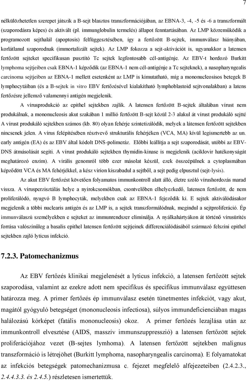 Az LMP fokozza a sejt-aktivációt is, ugyanakkor a latensen fertőzött sejteket specifikusan pusztító Tc sejtek legfontosabb cél-antigénje.