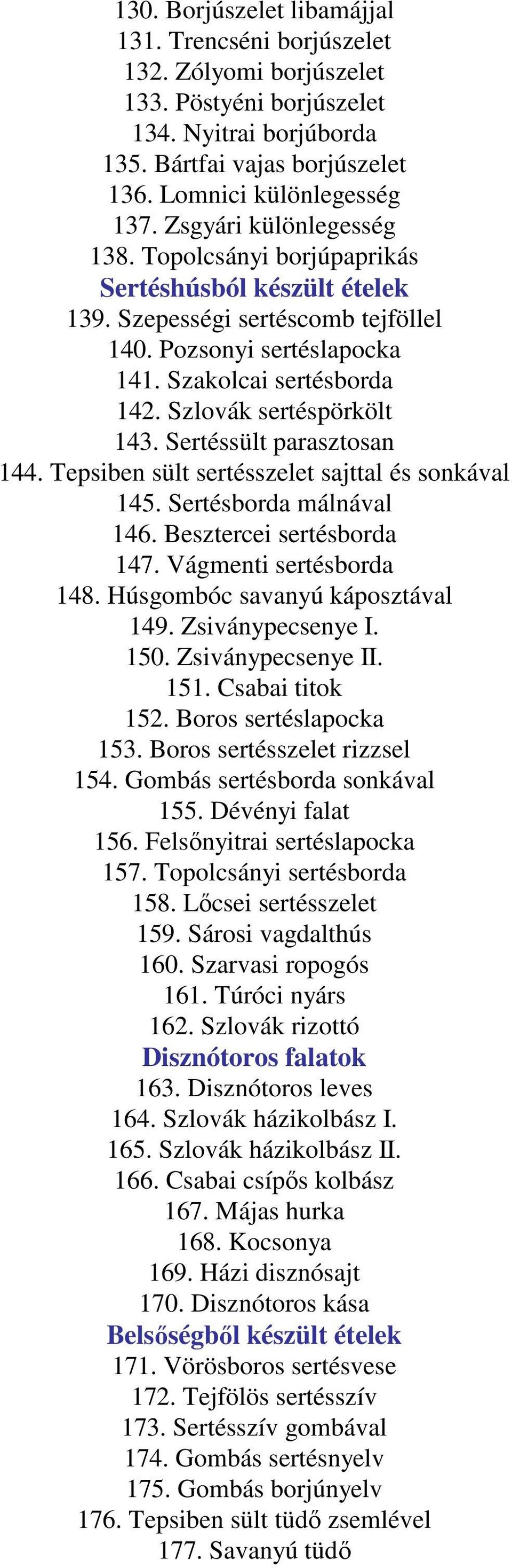 Szlovák sertéspörkölt 143. Sertéssült parasztosan 144. Tepsiben sült sertésszelet sajttal és sonkával 145. Sertésborda málnával 146. Besztercei sertésborda 147. Vágmenti sertésborda 148.