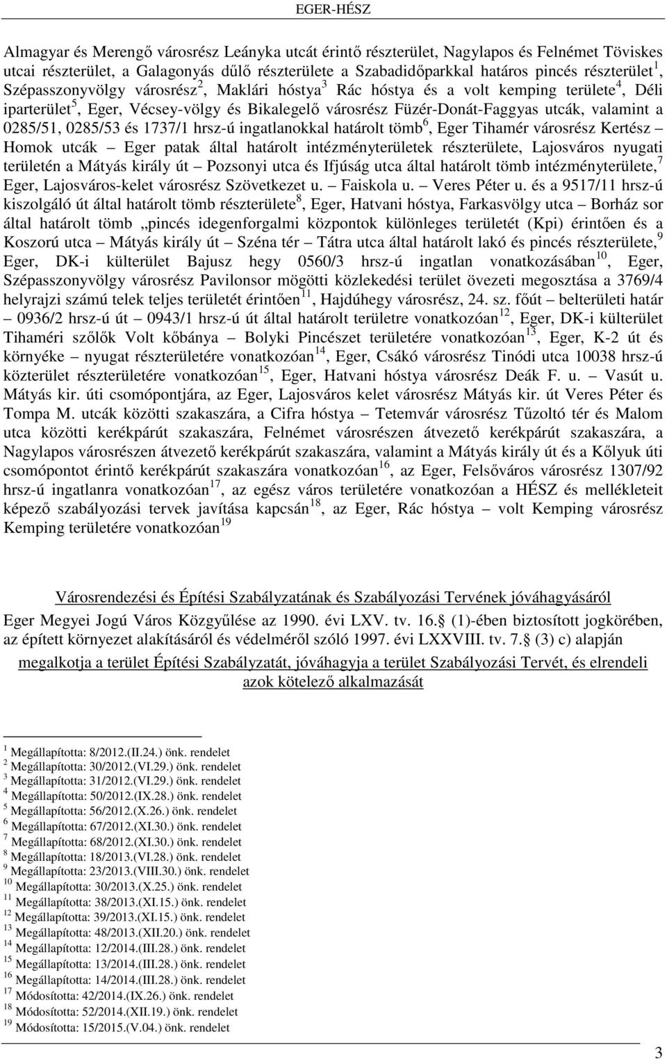 0285/53 és 1737/1 hrsz-ú ingatlanokkal határolt tömb 6, Eger Tihamér városrész Kertész Homok utcák Eger patak által határolt intézményterületek részterülete, Lajosváros nyugati területén a Mátyás