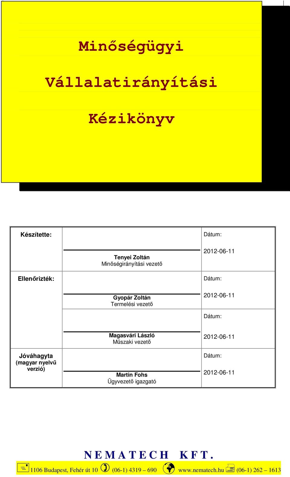 Ellenőrizték: Dátum: Gyopár Zoltán Termelési vezető 2012-06-11 Dátum: Jóváhagyta (magyar