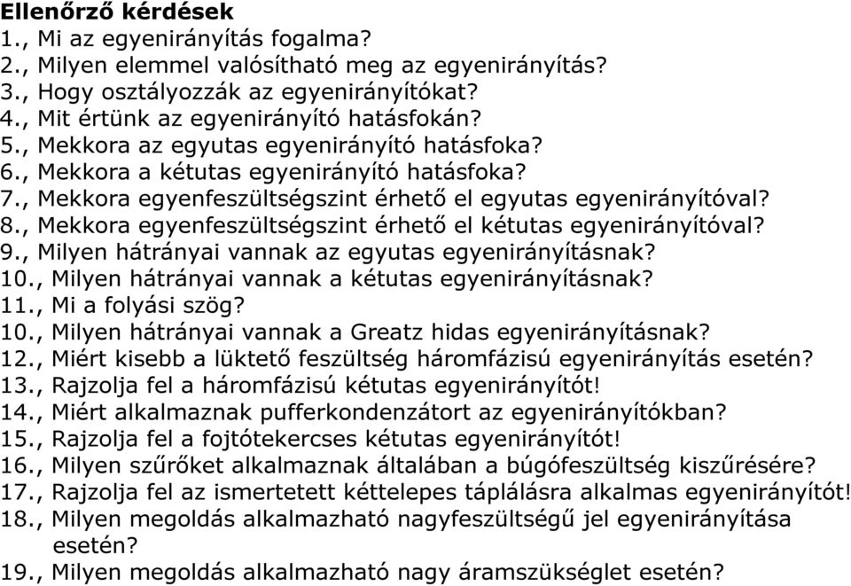 , Mekkora egyenfeszültségszint érhető el kétutas egyenirányítóval? 9., Milyen hátrányai vannak az egyutas egyenirányításnak? 10., Milyen hátrányai vannak a kétutas egyenirányításnak? 11.