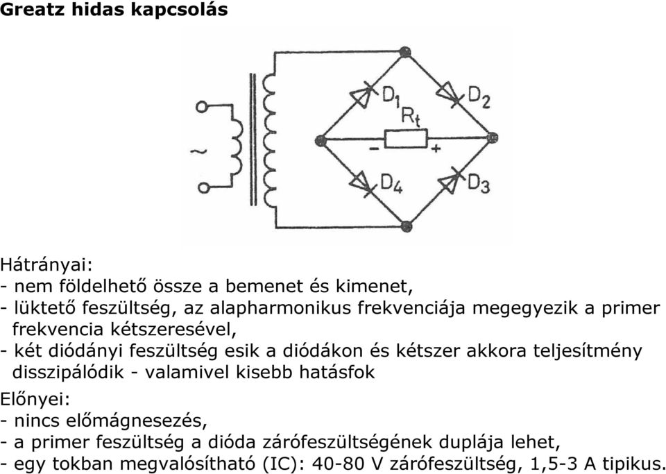 és kétszer akkora teljesítmény disszipálódik - valamivel kisebb hatásfok Előnyei: - nincs előmágnesezés, - a primer