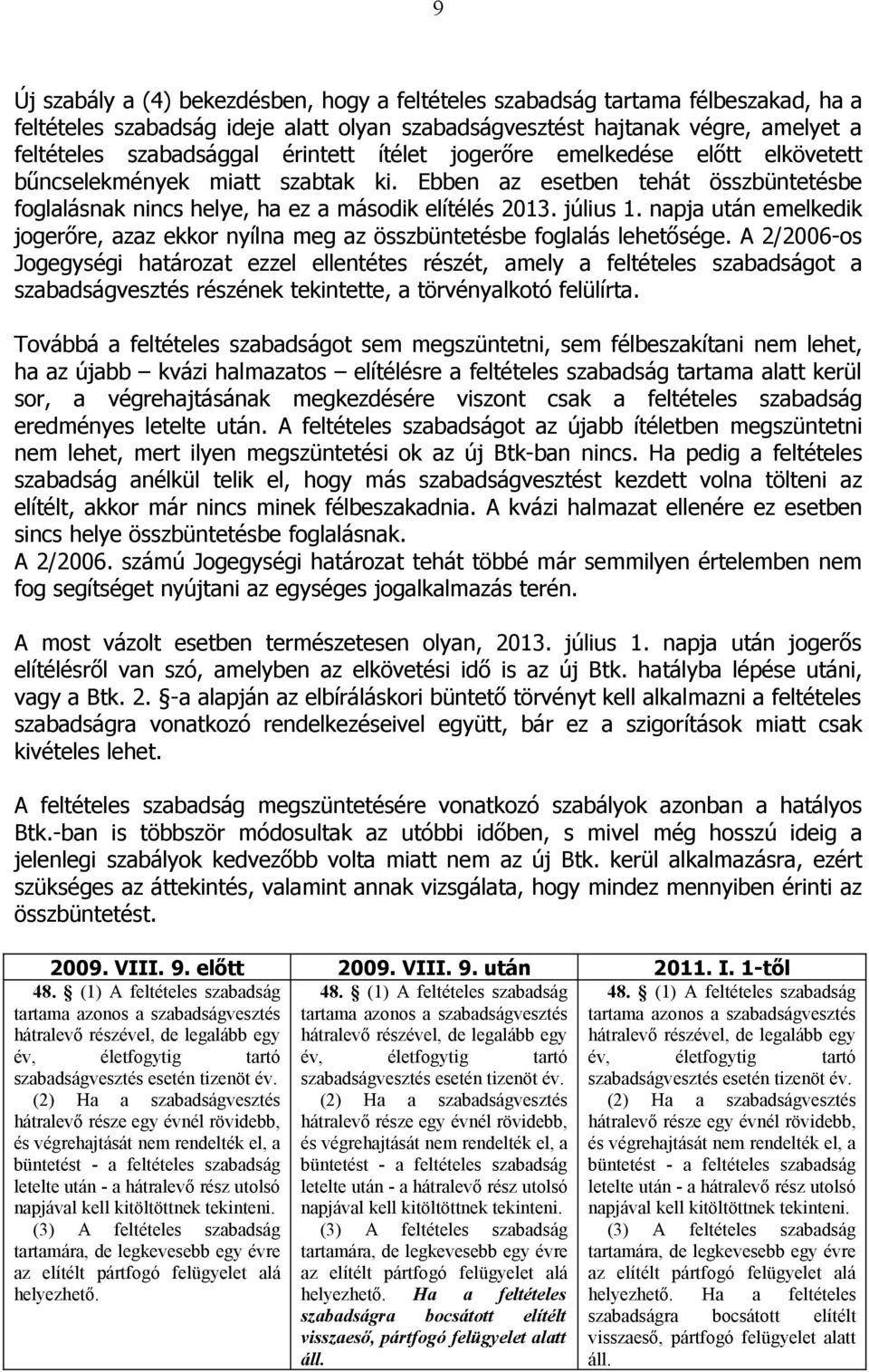 napja után emelkedik jogerőre, azaz ekkor nyílna meg az összbüntetésbe foglalás lehetősége.