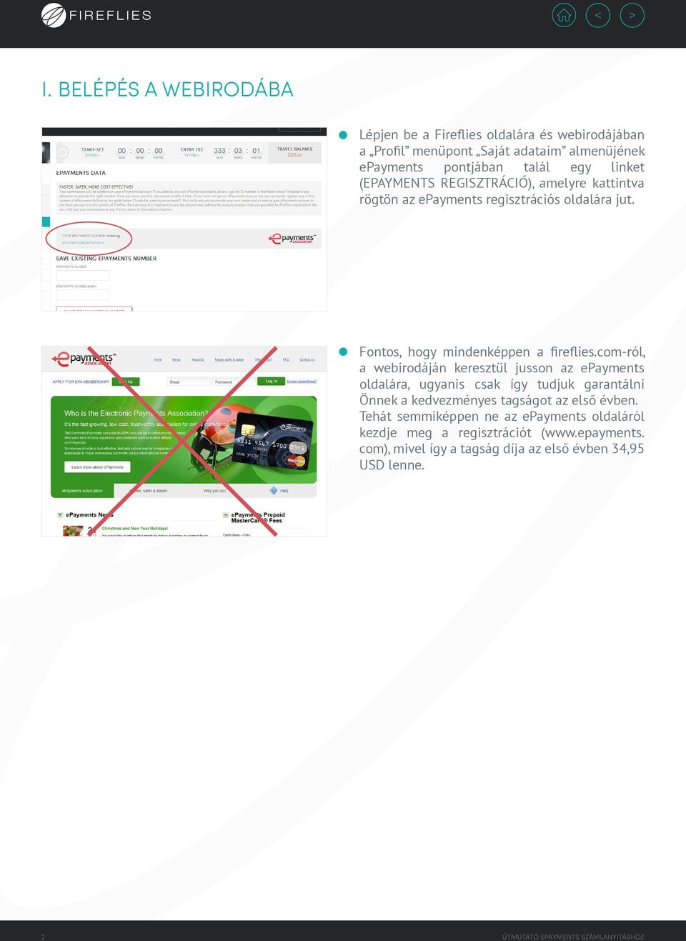 com-ról, a webirodáján keresztül jusson az epayments oldalára, ugyanis csak így tudjuk garantálni Önnek a kedvezményes tagságot az első évben.
