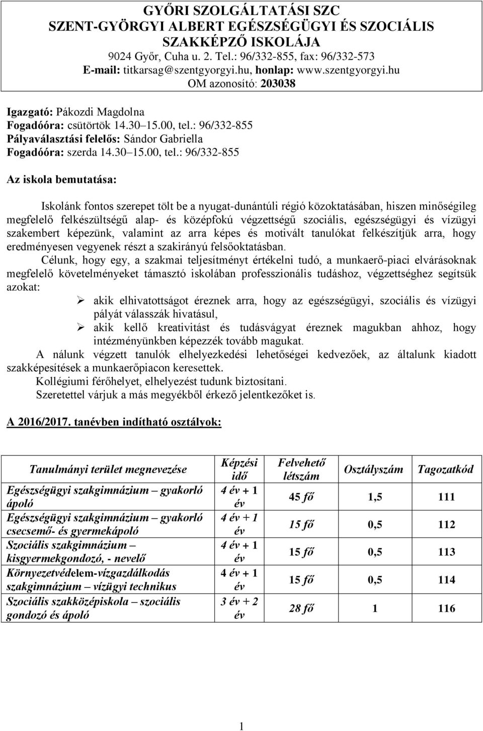 : 96/332-855 Pályaválasztási felelős: Sándor Gabriella Fogadóóra: szerda 14.30 15.00, tel.
