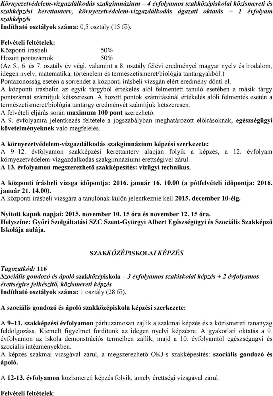 folyamra jelentkezés feltétele a jogszabályban meghatározott előírásoknak, egészségügyi A környezetvédelem-vízgazdálkodás szakgimnázium képzési szerkezete: A 9 12.