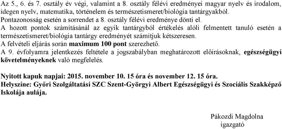 természetismeret/biológia tantárgyakból. Pontazonosság esetén a sorrendet a 8. osztály féli eredménye dönti el.