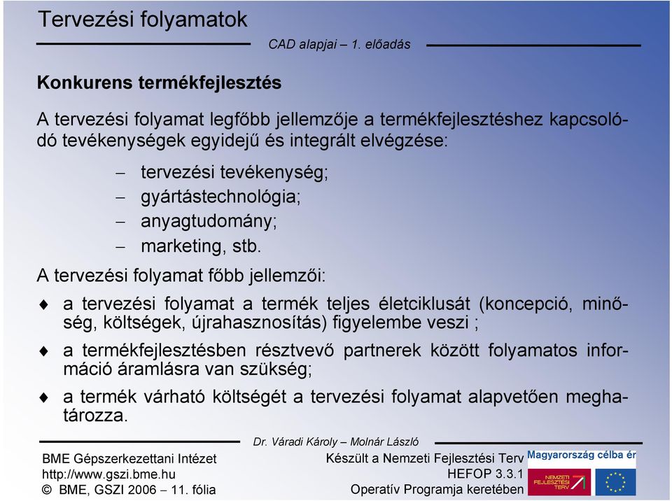 A tervezési folyamat főbb jellemzői: a tervezési folyamat a termék teljes életciklusát (koncepció, minőség, költségek, újrahasznosítás) figyelembe