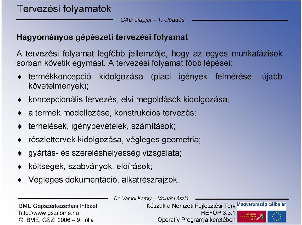 A tervezési folyamat főbb lépései: termékkoncepció követelmények); kidolgozása (piaci igények felmérése, újabb koncepcionális tervezés, elvi