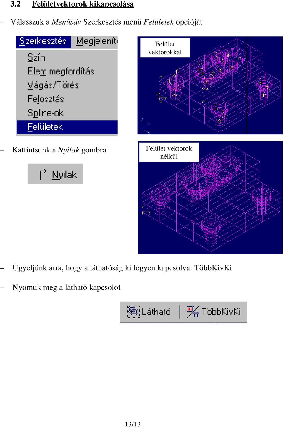 gombra Felület vektorok nélkül Ügyeljünk arra, hogy a láthatóság