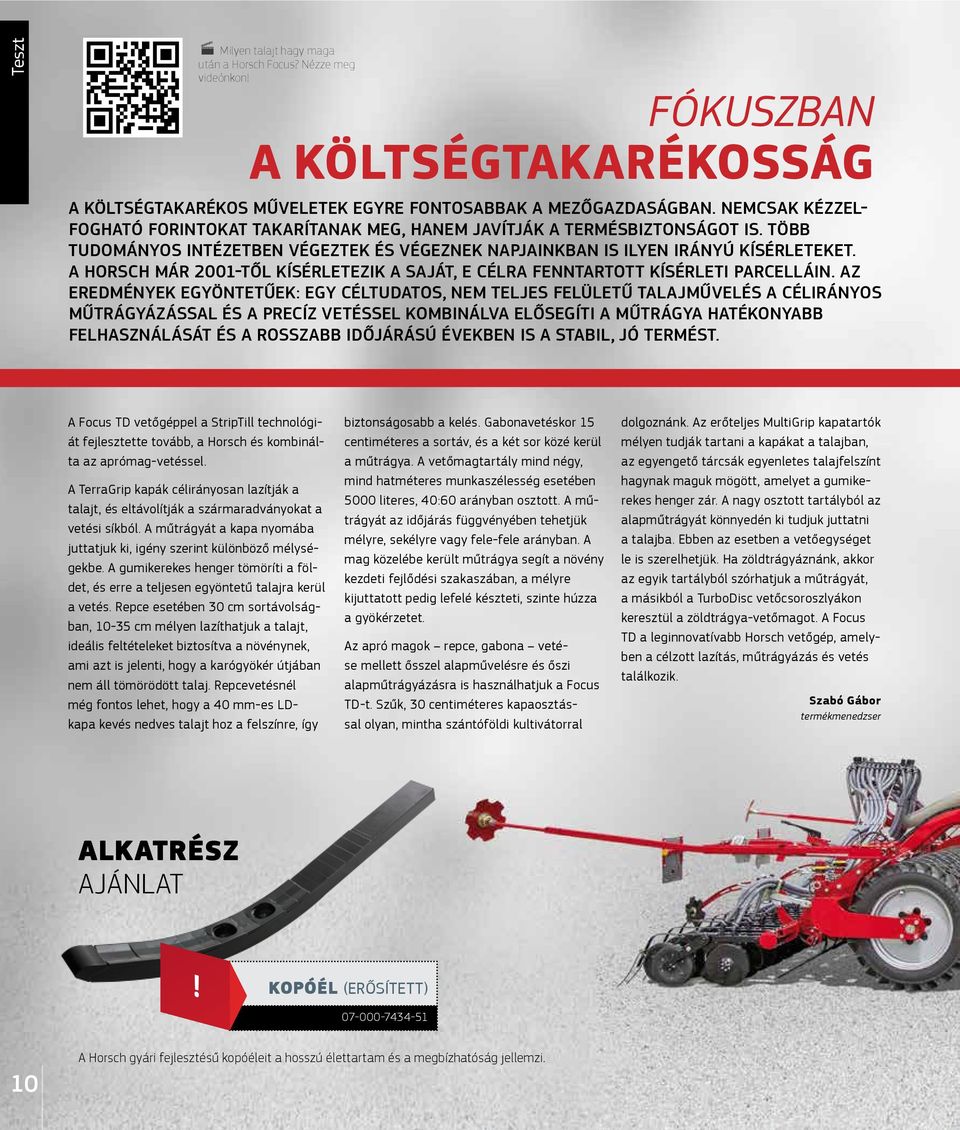 A HORSCH MÁR 2001-TŐL KÍSÉRLETEZIK A SAJÁT, E CÉLRA FENNTARTOTT KÍSÉRLETI PARCELLÁIN.