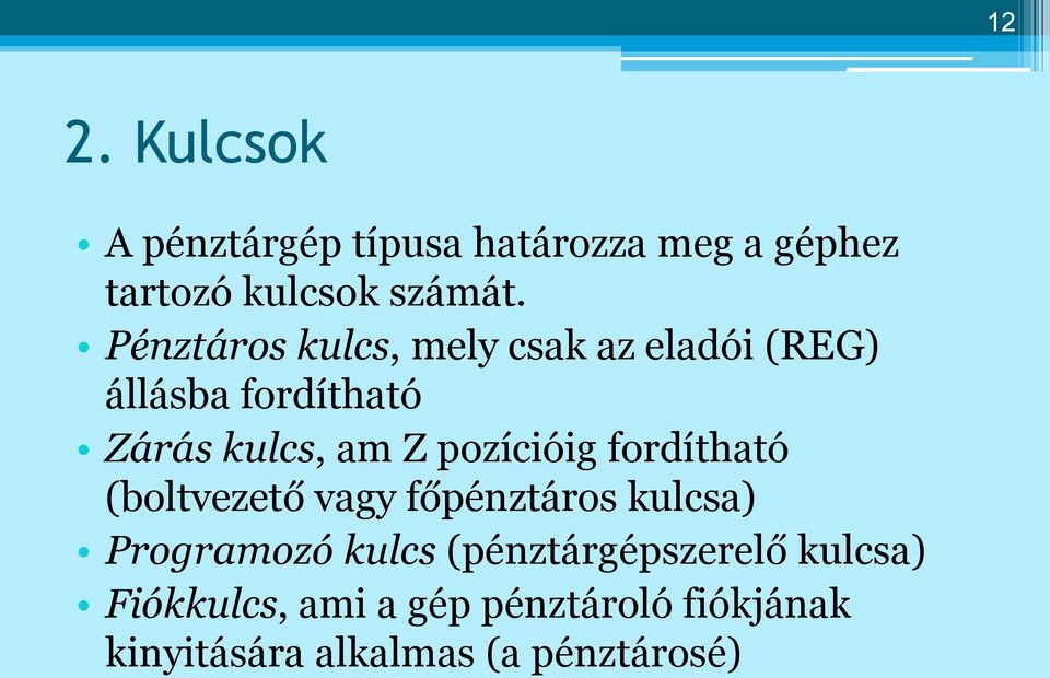 pozícióig fordítható (boltvezető vagy főpénztáros kulcsa) Programozó kulcs