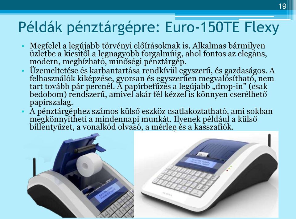 Üzemeltetése és karbantartása rendkívül egyszerű, és gazdaságos. A felhasználók kiképzése, gyorsan és egyszerűen megvalósítható, nem tart tovább pár percnél.