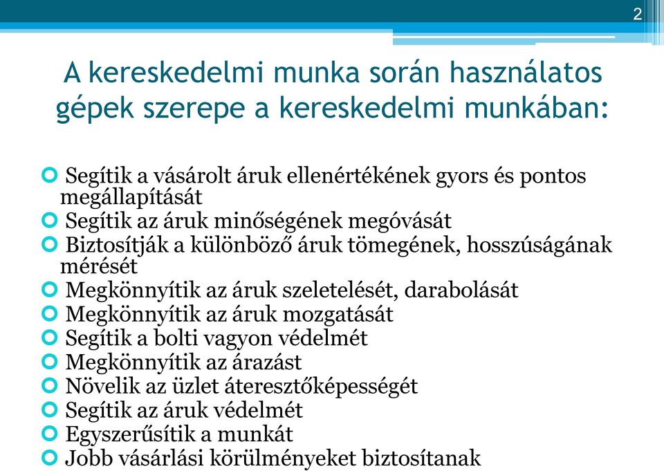 Megkönnyítik az áruk szeletelését, darabolását Megkönnyítik az áruk mozgatását Segítik a bolti vagyon védelmét Megkönnyítik az