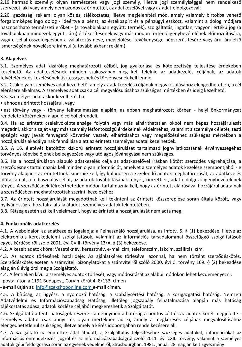 valamint a dolog módjára hasznosítható természeti erőket - (a továbbiakban együtt: termék), szolgáltatás, ingatlan, vagyoni értékű jog (a továbbiakban mindezek együtt: áru) értékesítésének vagy más