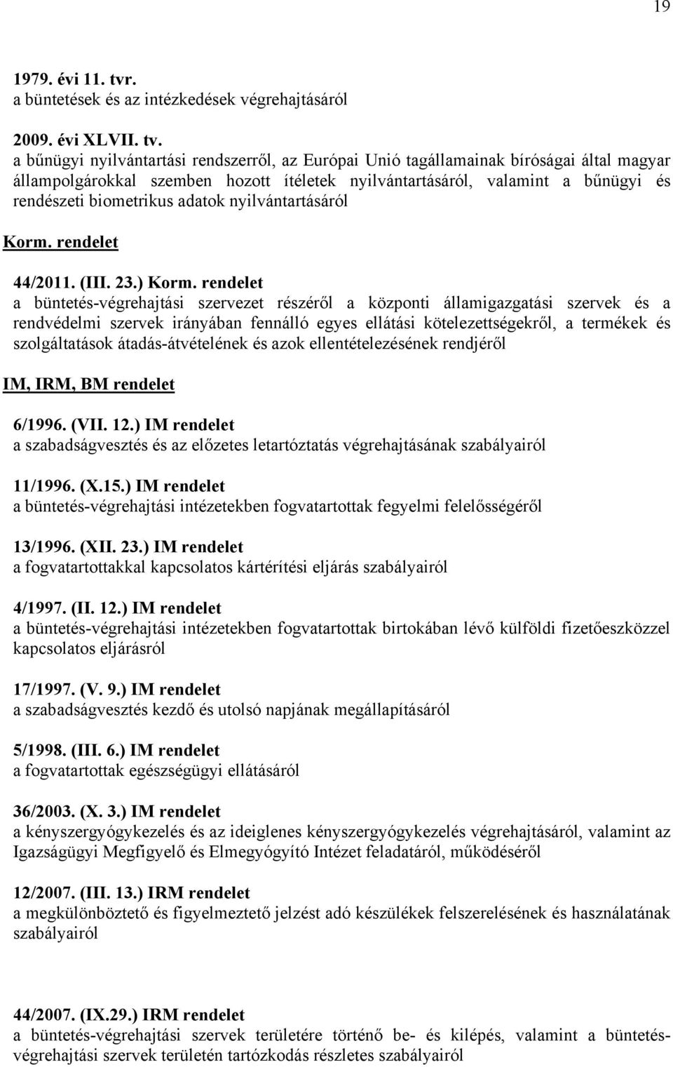 a bűnügyi nyilvántartási rendszerről, az Európai Unió tagállamainak bíróságai által magyar állampolgárokkal szemben hozott ítéletek nyilvántartásáról, valamint a bűnügyi és rendészeti biometrikus