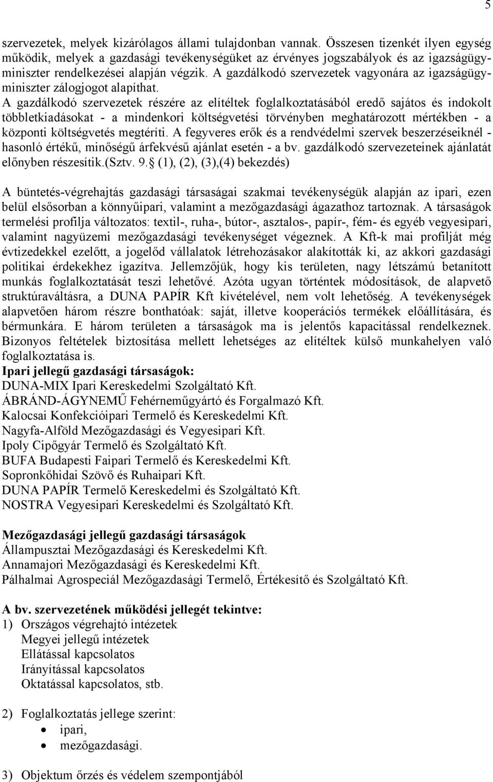A gazdálkodó szervezetek vagyonára az igazságügyminiszter zálogjogot alapíthat.