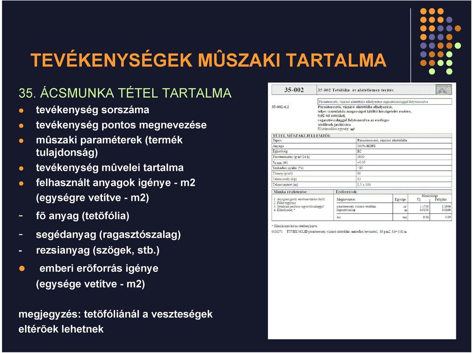 tulajdonság) tevékenység mûvelei tartalma felhasznált anyagok igénye - m2 (egységre vetítve - m2) - fõ