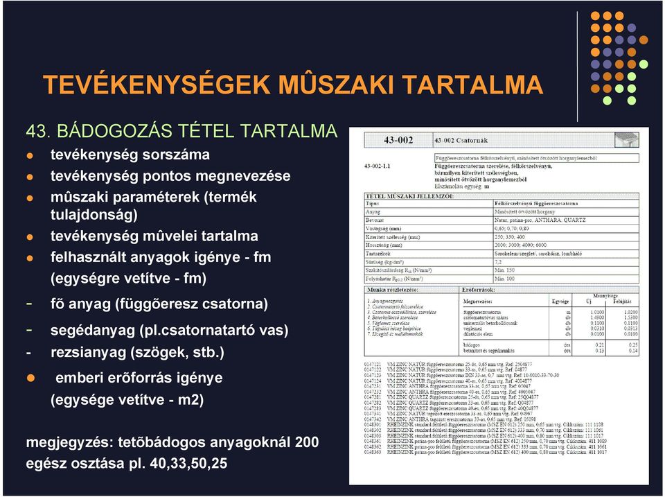 tulajdonság) tevékenység mûvelei tartalma felhasznált anyagok igénye - fm (egységre vetítve - fm) - fõ anyag