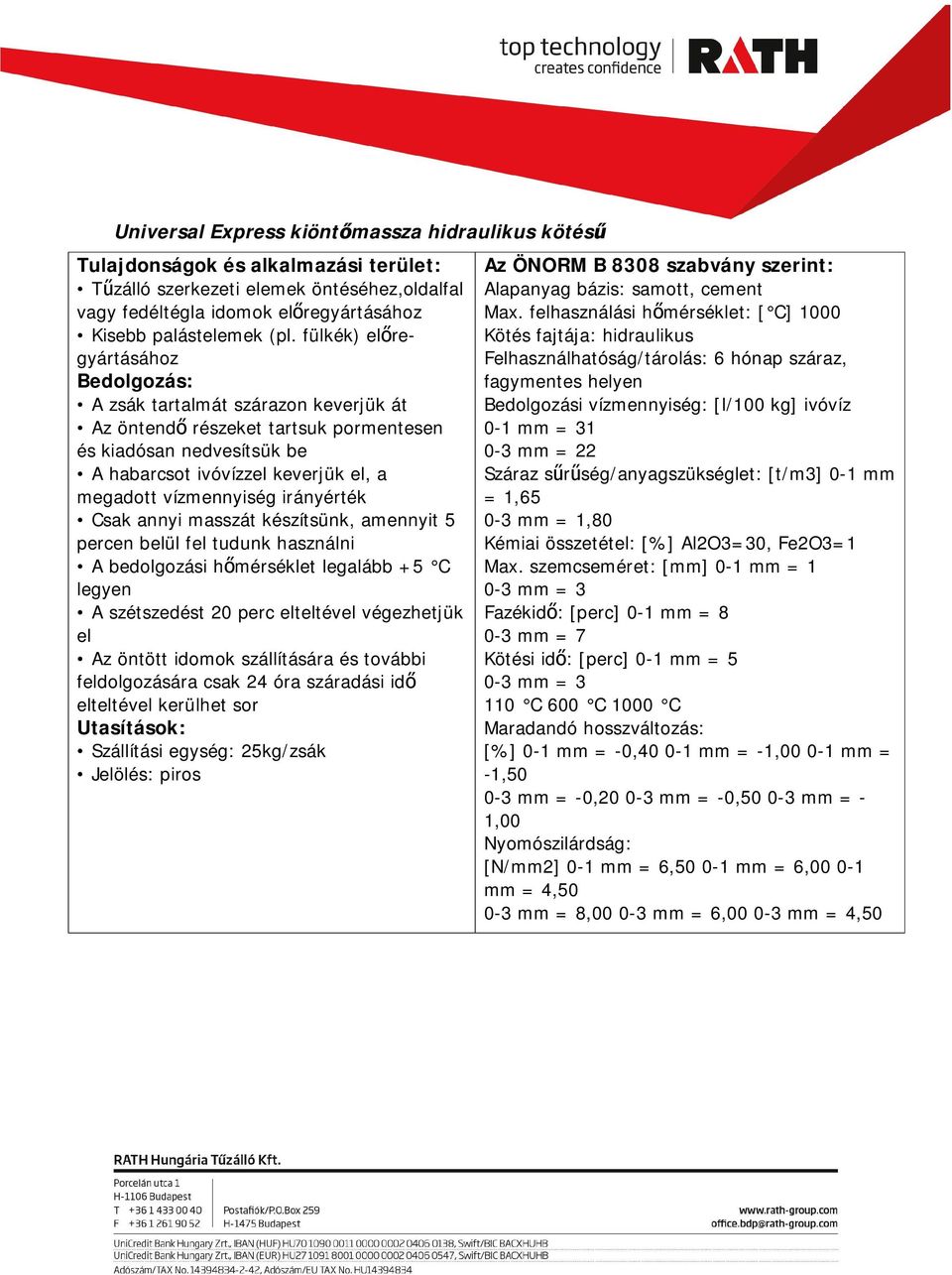 vízmennyiség irányérték Csak annyi masszát készítsünk, amennyit 5 percen belül fel tudunk használni A bedolgozási hőmérséklet legalább +5 C legyen A szétszedést 20 perc elteltével végezhetjük el Az