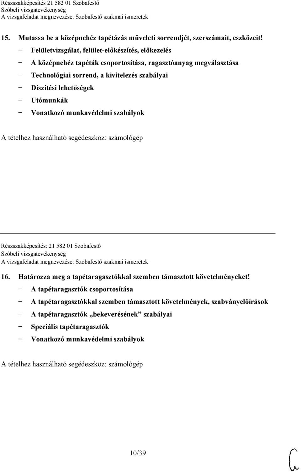 szabályai Díszítési lehetőségek Utómunkák Vonatkozó munkavédelmi szabályok Részszakképesítés: 21 582 01 Szobafestő 16.