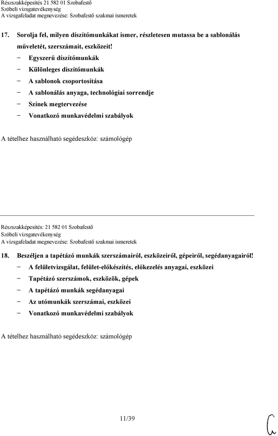 munkavédelmi szabályok Részszakképesítés: 21 582 01 Szobafestő 18. Beszéljen a tapétázó munkák szerszámairól, eszközeiről, gépeiről, segédanyagairól!