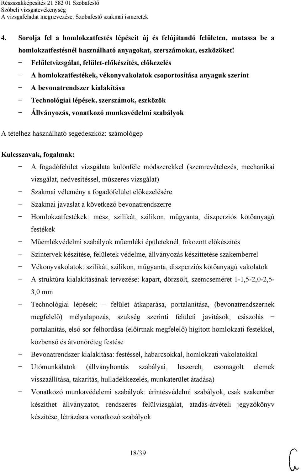 Állványozás, vonatkozó munkavédelmi szabályok A fogadófelület vizsgálata különféle módszerekkel (szemrevételezés, mechanikai vizsgálat, nedvesítéssel, műszeres vizsgálat) Szakmai vélemény a