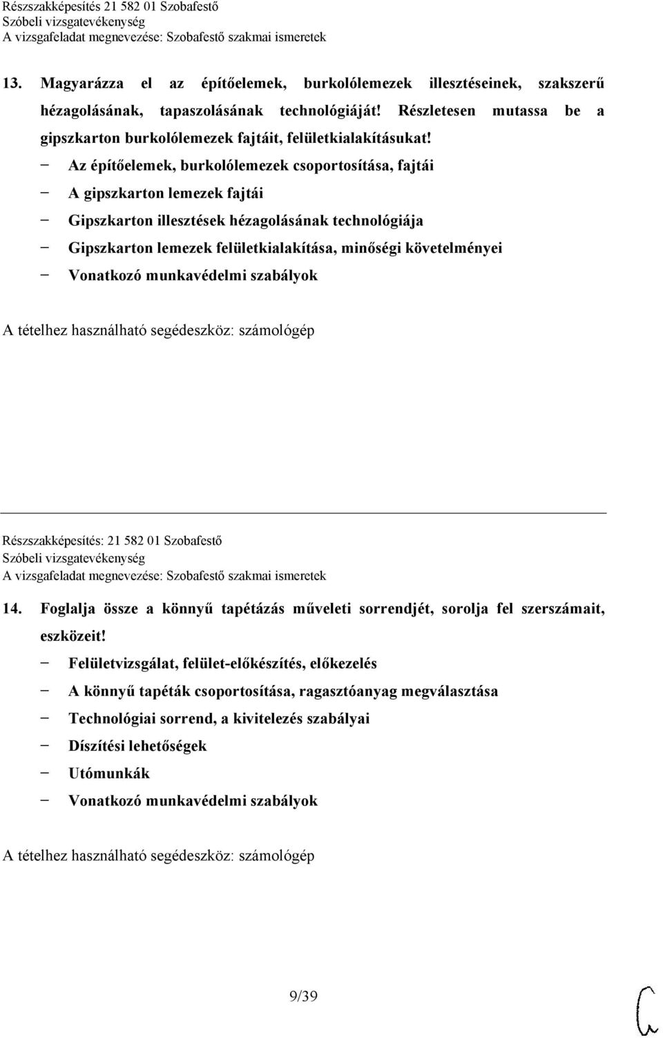 Az építőelemek, burkolólemezek csoportosítása, fajtái A gipszkarton lemezek fajtái Gipszkarton illesztések hézagolásának technológiája Gipszkarton lemezek felületkialakítása, minőségi követelményei