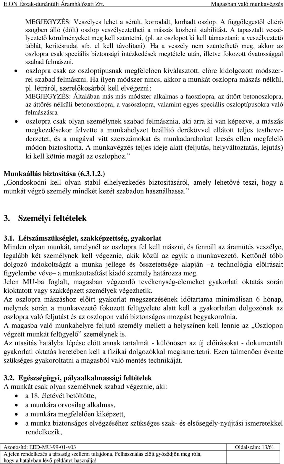 Ha a veszély nem szüntethető meg, akkor az oszlopra csak speciális biztonsági intézkedések megtétele után, illetve fokozott óvatossággal szabad felmászni.