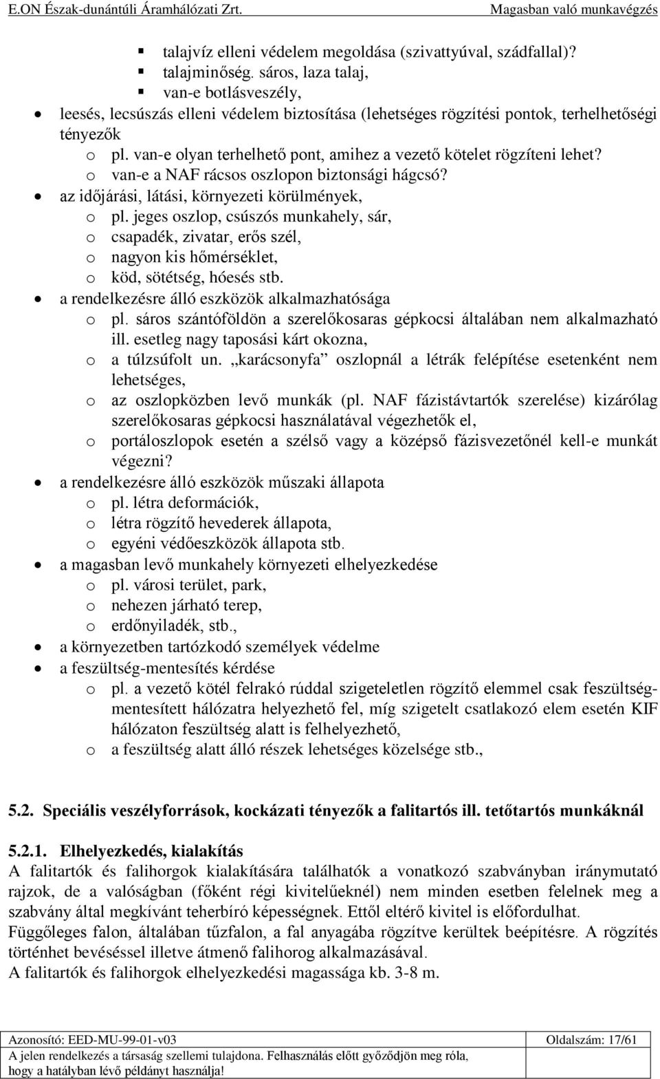 van-e olyan terhelhető pont, amihez a vezető kötelet rögzíteni lehet? o van-e a NAF rácsos oszlopon biztonsági hágcsó? az időjárási, látási, környezeti körülmények, o pl.