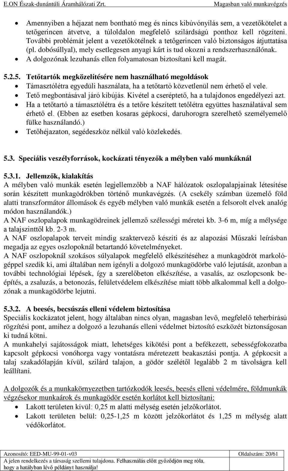A dolgozónak lezuhanás ellen folyamatosan biztosítani kell magát. 5.