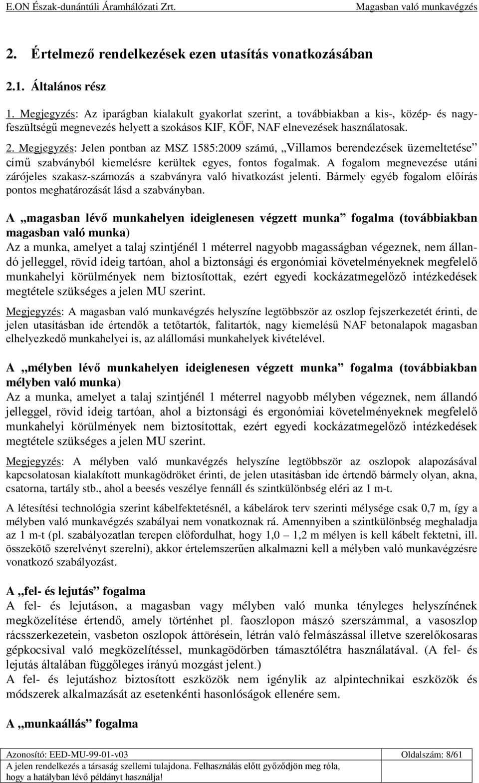 Megjegyzés: Jelen pontban az MSZ 1585:2009 számú, Villamos berendezések üzemeltetése című szabványból kiemelésre kerültek egyes, fontos fogalmak.
