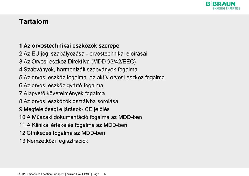 Alapvető követelmények fogalma 8.Az orvosi eszközök osztályba sorolása 9.Megfelelőségi eljárások- CE jelölés 10.