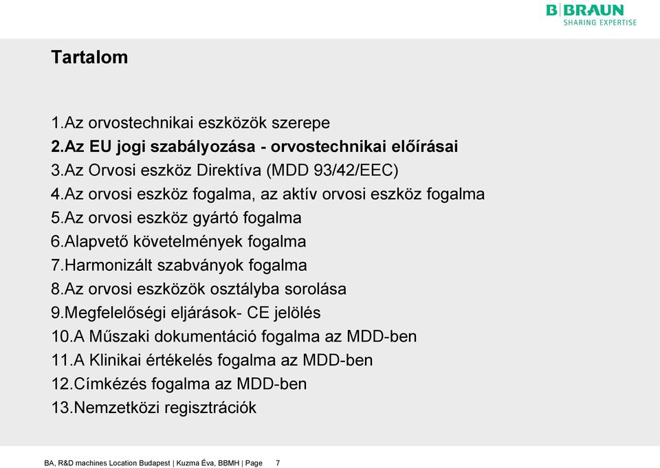 Harmonizált szabványok fogalma 8.Az orvosi eszközök osztályba sorolása 9.Megfelelőségi eljárások- CE jelölés 10.