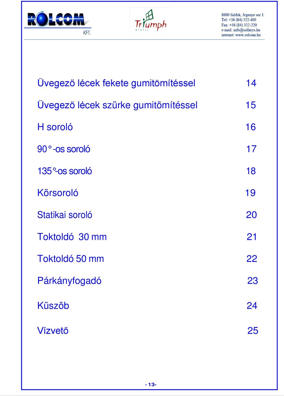 -os soroló 18 Körsoroló 19 Statikai soroló 20 Toktoldó 30