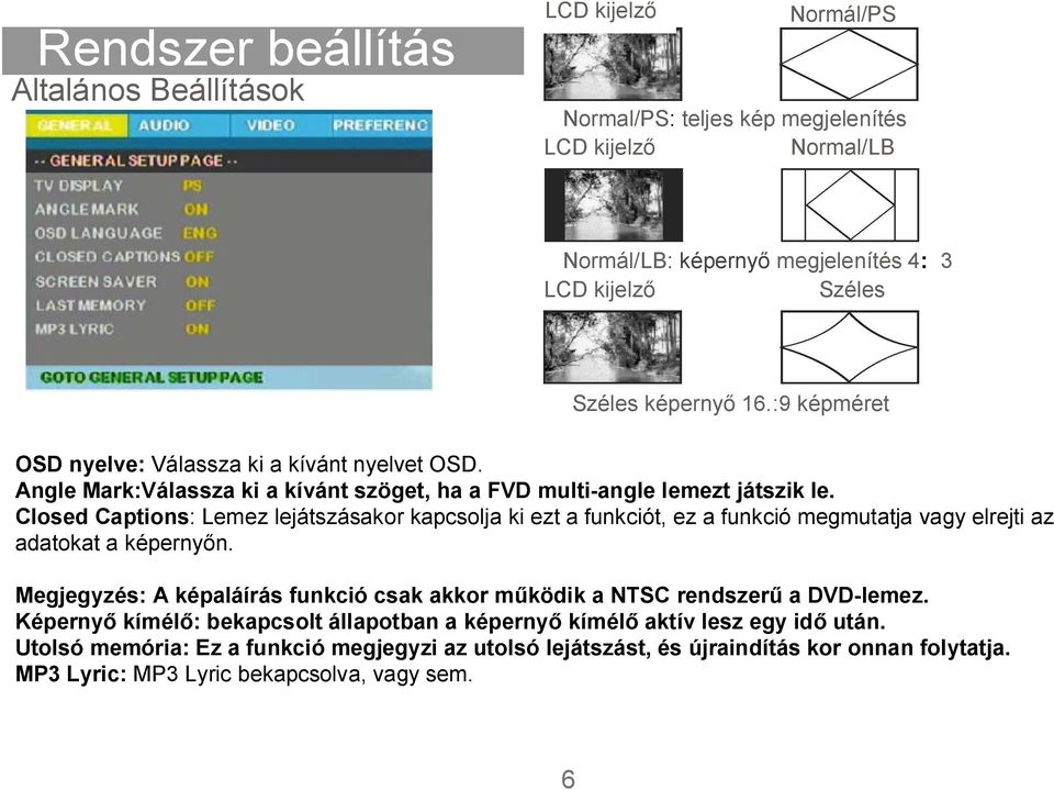 Closed Captions: Lemez lejátszásakor kapcsolja ki ezt a funkciót, ez a funkció megmutatja vagy elrejti az adatokat a képernyőn.