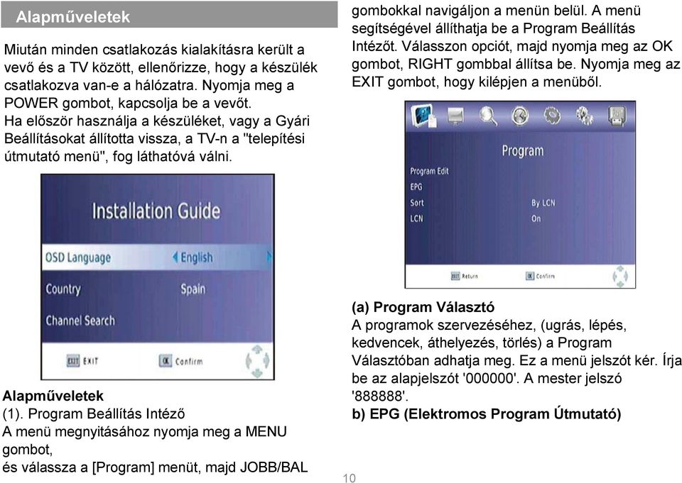 A menü segítségével állíthatja be a Program Beállítás Intézőt. Válasszon opciót, majd nyomja meg az OK gombot, RIGHT gombbal állítsa be. Nyomja meg az EXIT gombot, hogy kilépjen a menüből.