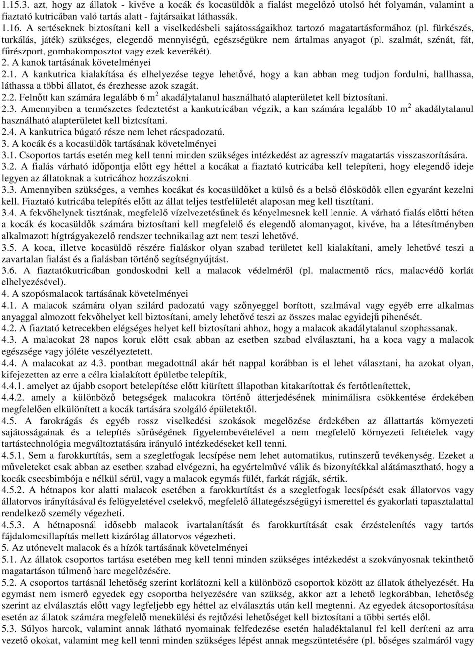 szalmát, szénát, fát, főrészport, gombakomposztot vagy ezek keverékét). 2. A kanok tartásának követelményei 2.1.