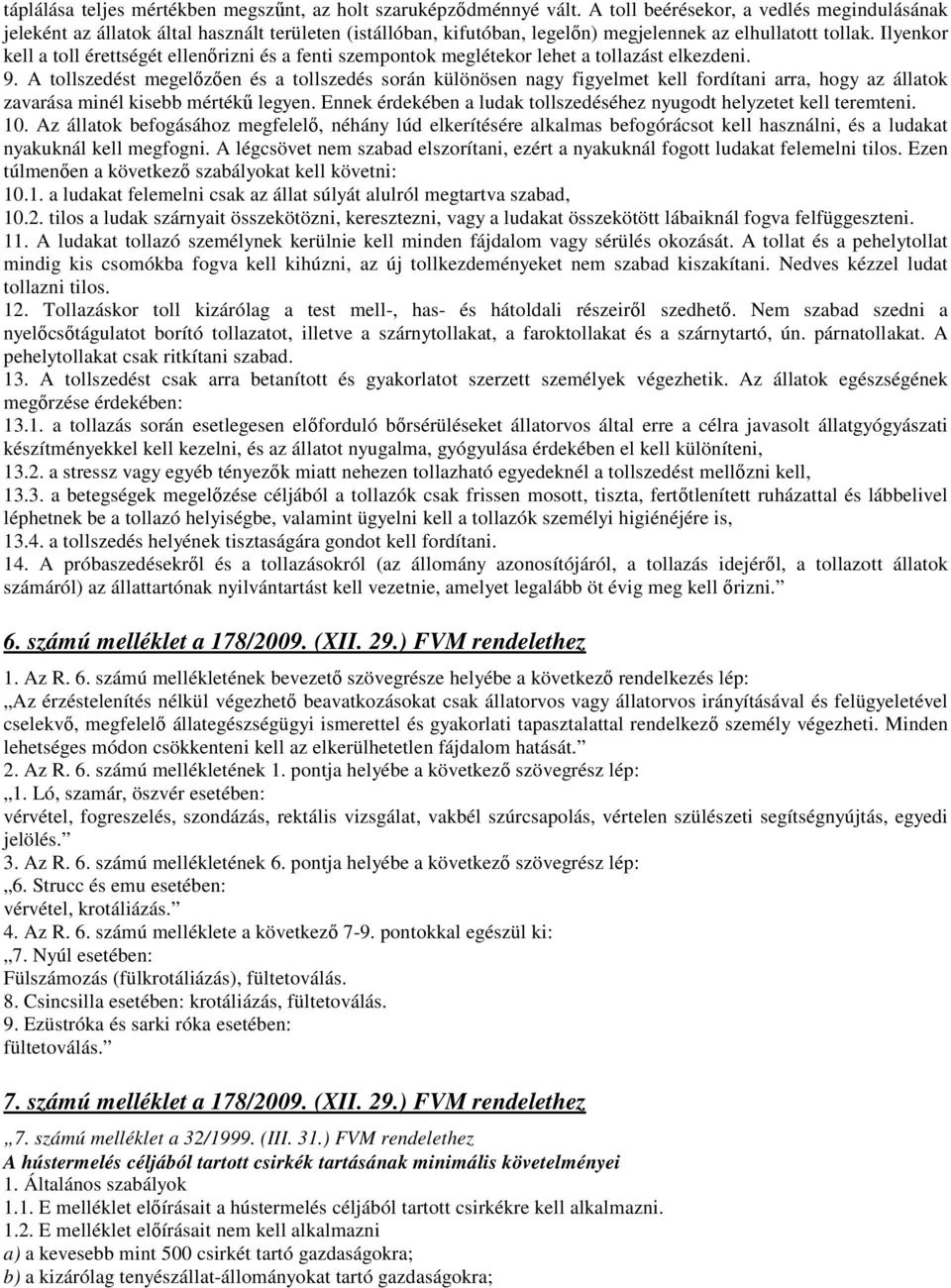 Ilyenkor kell a toll érettségét ellenırizni és a fenti szempontok meglétekor lehet a tollazást elkezdeni. 9.