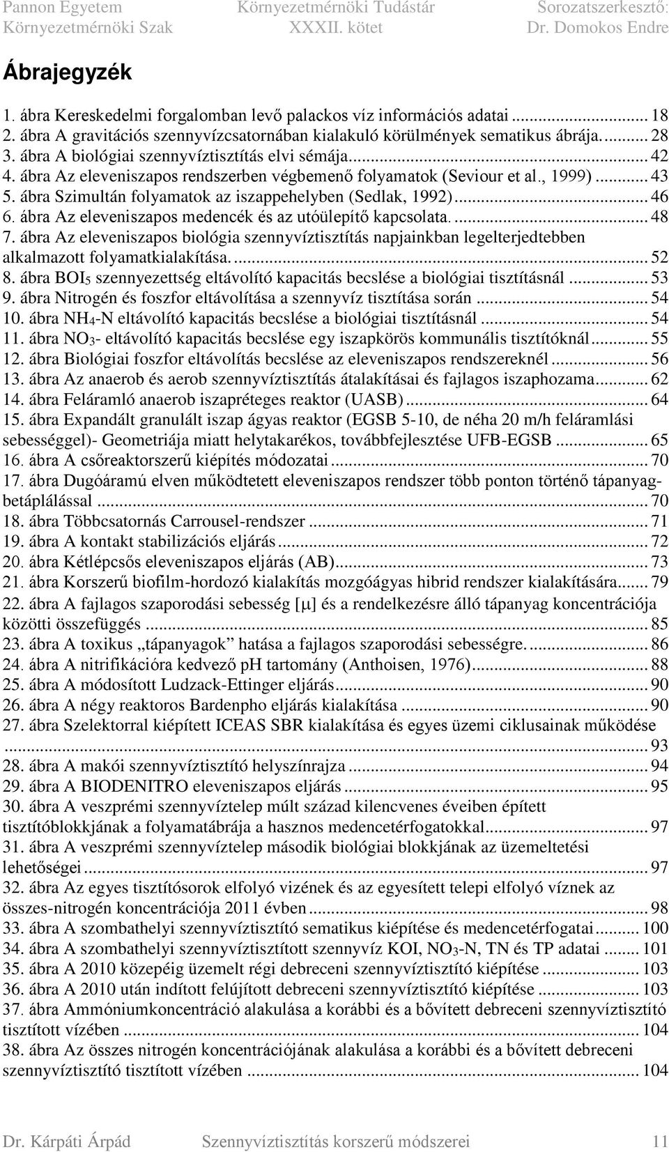 ábra Szimultán folyamatok az iszappehelyben (Sedlak, 1992)... 46 6. ábra Az eleveniszapos medencék és az utóülepítő kapcsolata.... 48 7.