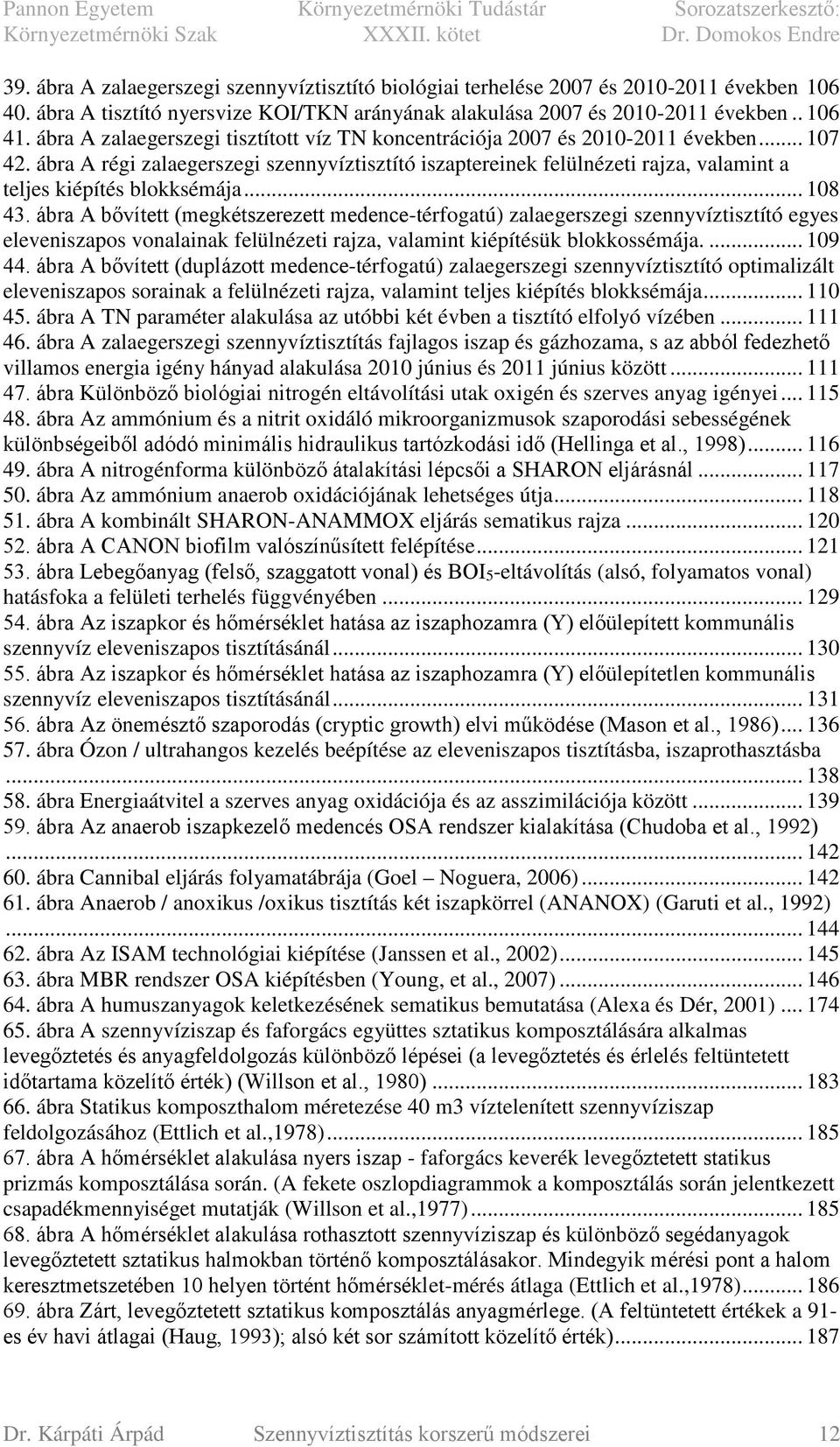 ábra A régi zalaegerszegi szennyvíztisztító iszaptereinek felülnézeti rajza, valamint a teljes kiépítés blokksémája... 108 43.