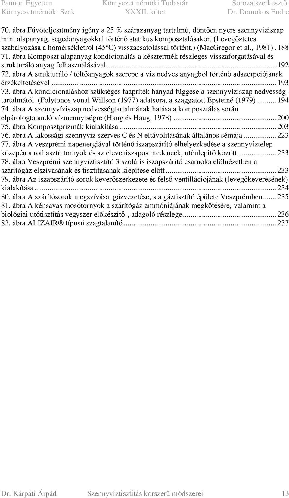 ábra Komposzt alapanyag kondicionálás a késztermék részleges visszaforgatásával és strukturáló anyag felhasználásával... 192 72.