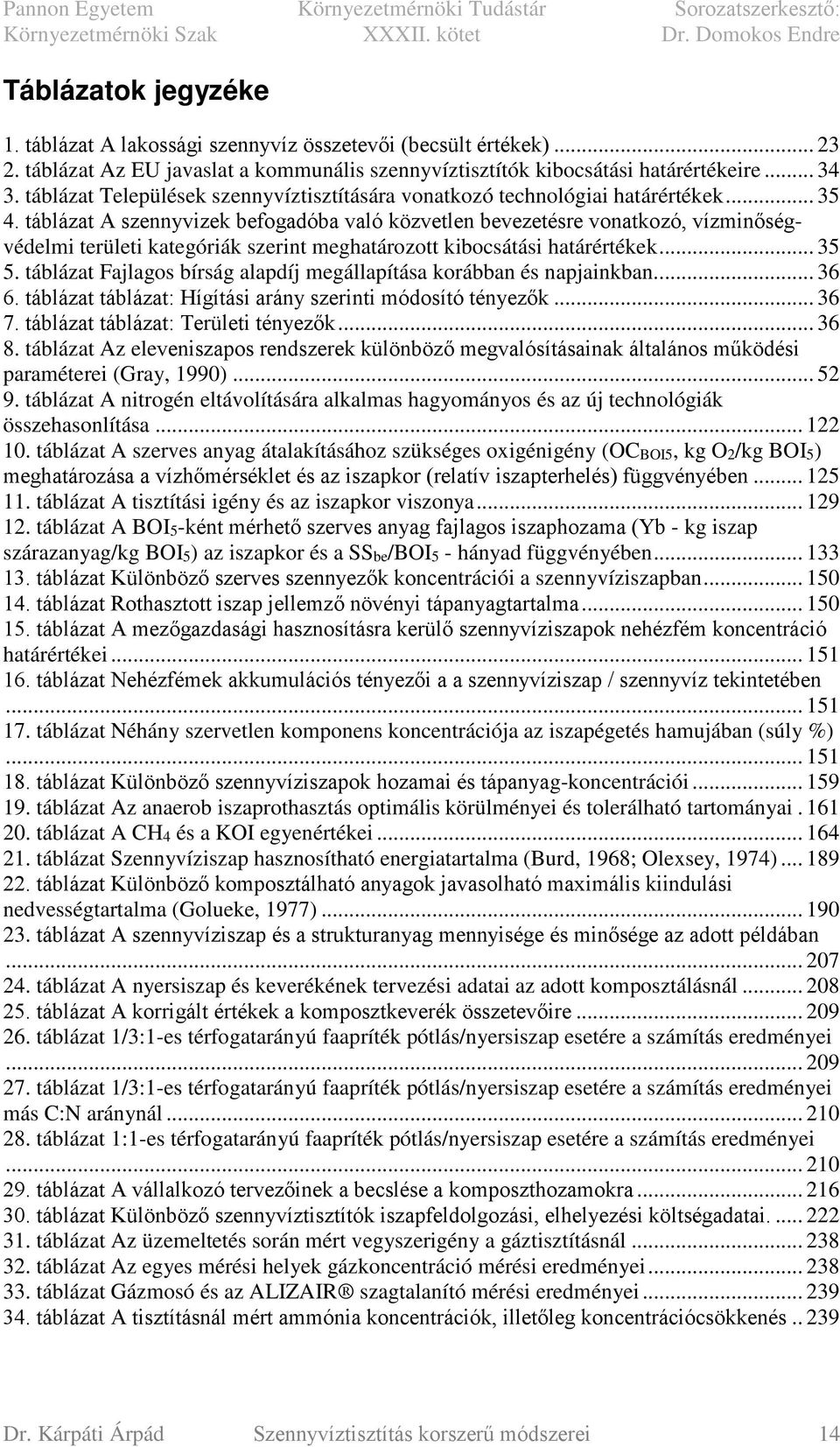 táblázat A szennyvizek befogadóba való közvetlen bevezetésre vonatkozó, vízminőségvédelmi területi kategóriák szerint meghatározott kibocsátási határértékek... 35 5.