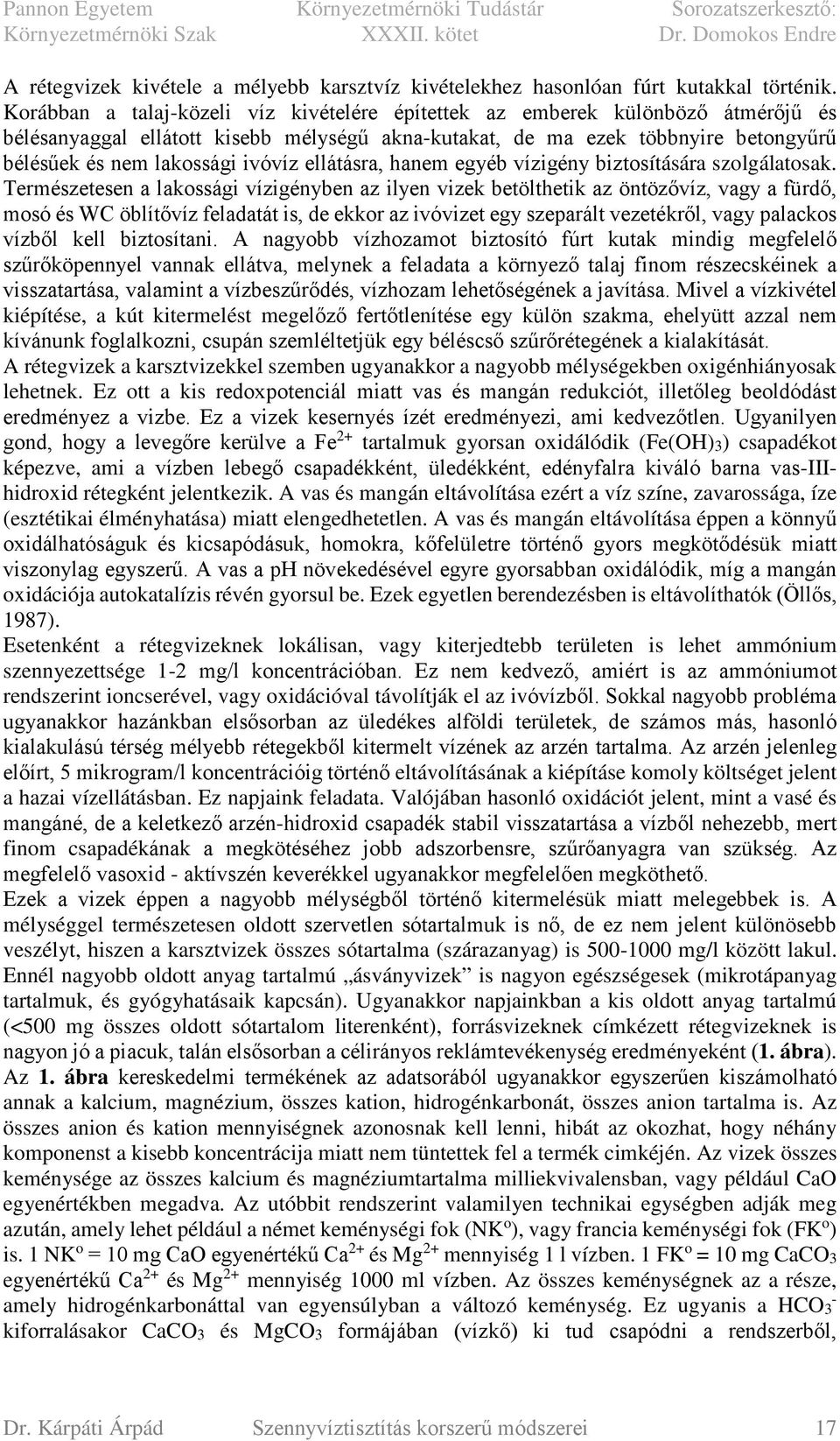 ellátásra, hanem egyéb vízigény biztosítására szolgálatosak.