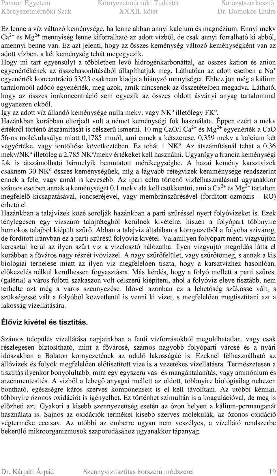 Ez azt jelenti, hogy az összes keménység változó keménységként van az adott vízben, a két keménység tehát megegyezik.