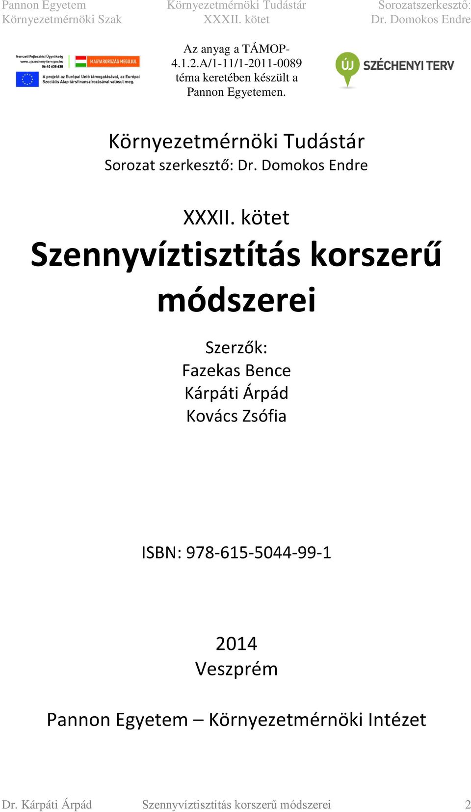 kötet Szennyvíztisztítás korszerű módszerei Szerzők: Fazekas Bence Kárpáti Árpád Kovács Zsófia