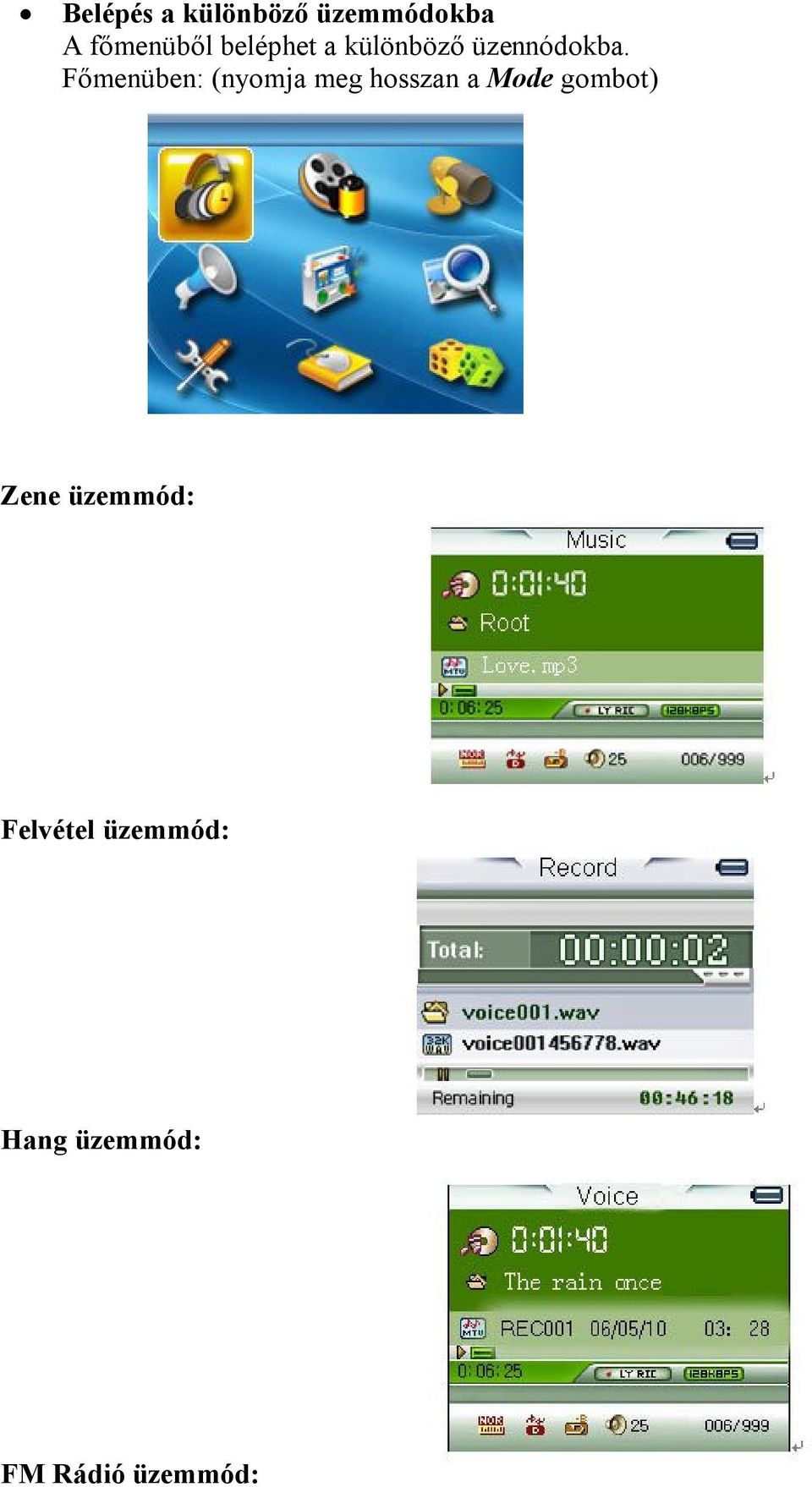 Főmenüben: (nyomja meg hosszan a Mode gombot)