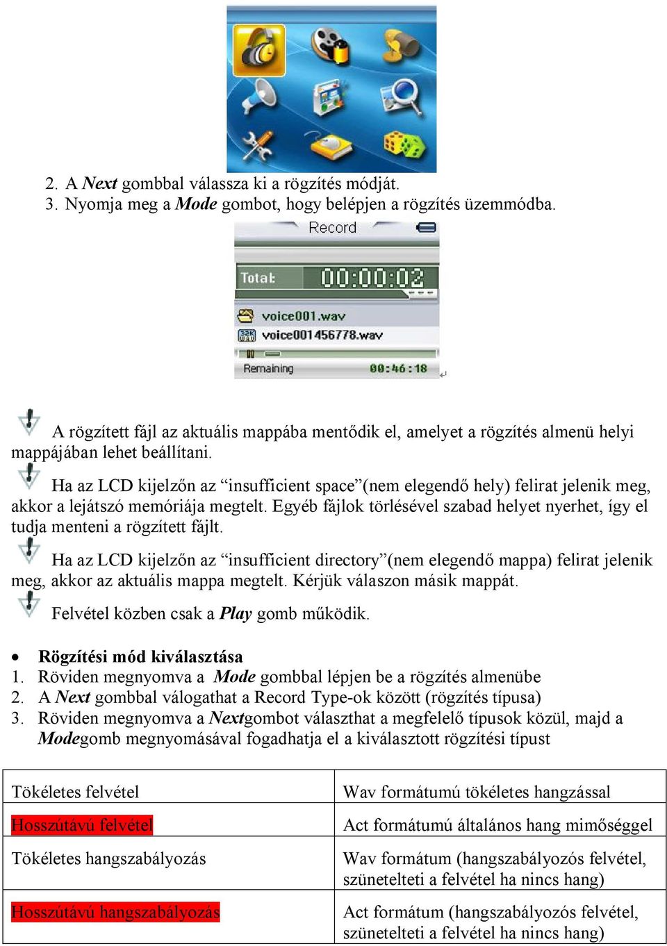 Ha az LCD kijelzőn az insufficient space (nem elegendő hely) felirat jelenik meg, akkor a lejátszó memóriája megtelt.