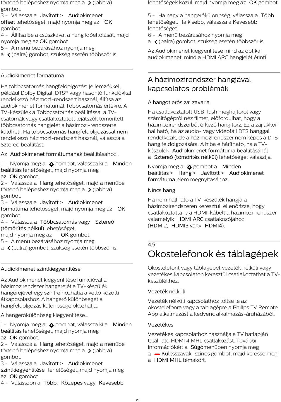 6 - A menü bezárásához nyomja meg Az Audiokimenet kiegyenlítése mind az optikai audiokimenet, mind a HDMI ARC hangjelét érinti.