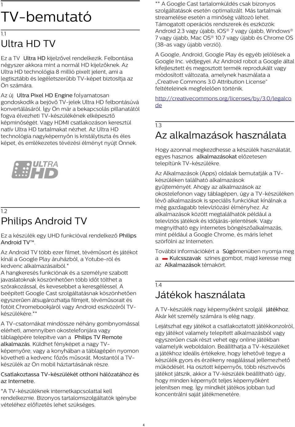 1 Ultra HD TV A Google, Android, Google Play és egyéb jelölések a Google Inc. védjegyei.